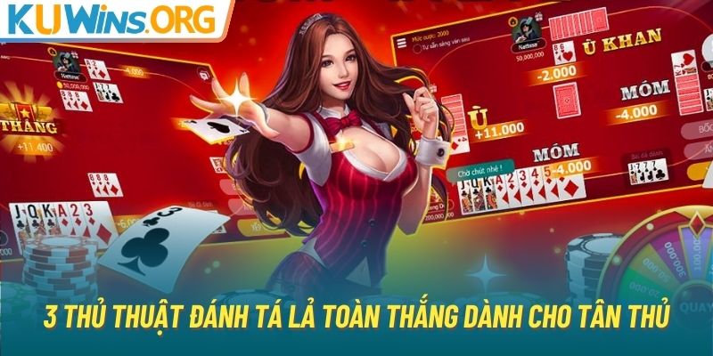 3 thủ thuật đánh Tá Lả toàn thắng dành cho tân thủ