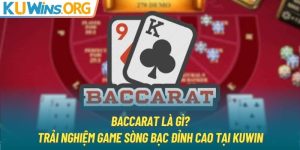 Baccarat Là Gì? Trải Nghiệm Game Sòng Bạc Đỉnh Cao Tại KUWIN