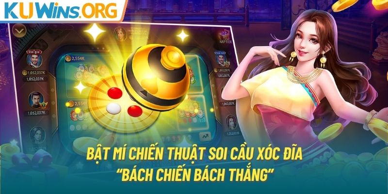 Bật mí chiến thuật soi cầu xóc đĩa “bách chiến bách thắng”