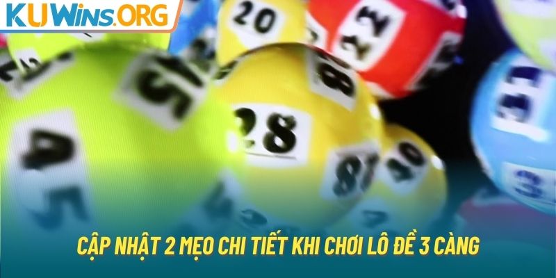 Cập nhật 2 mẹo chi tiết khi chơi lô đề 3 càng