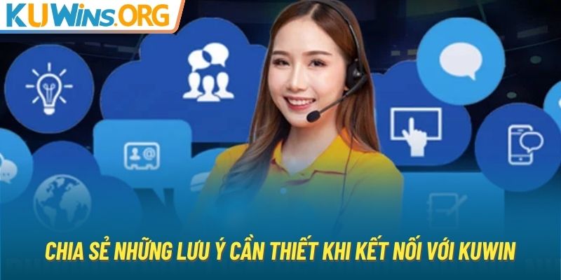 Chia sẻ những lưu ý cần thiết khi kết nối với KUWIN