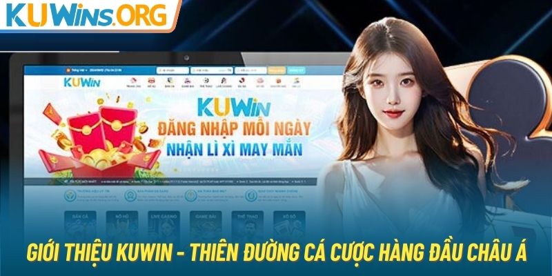 Giới thiệu KUWIN - Thiên đường cá cược hàng đầu châu Á