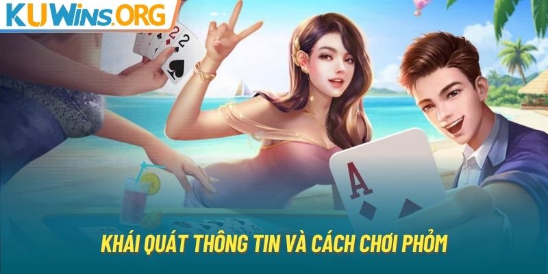 Khái quát thông tin và cách chơi Phỏm