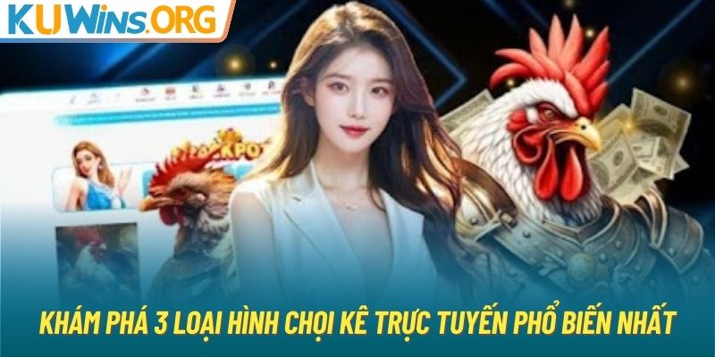 Khám phá 3 loại hình chọi kê trực tuyến phổ biến nhất