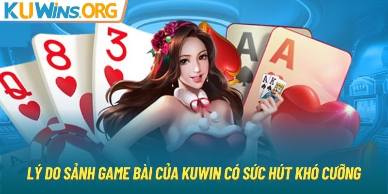 Lý do sảnh game bài của KUWIN có sức hút khó cưỡng