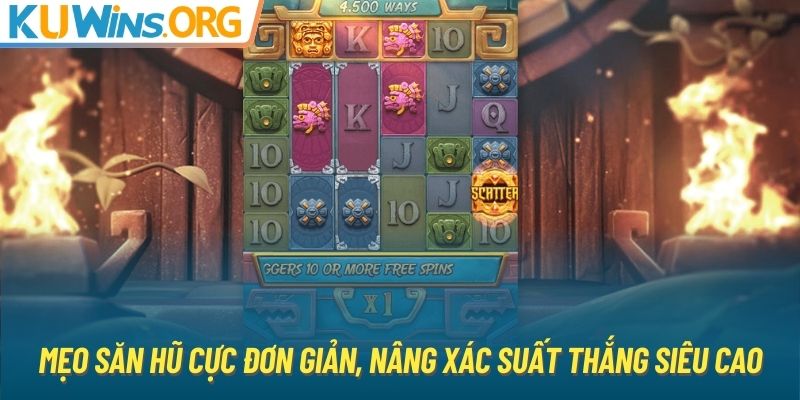 Mẹo săn hũ cực đơn giản, nâng xác suất thắng siêu cao