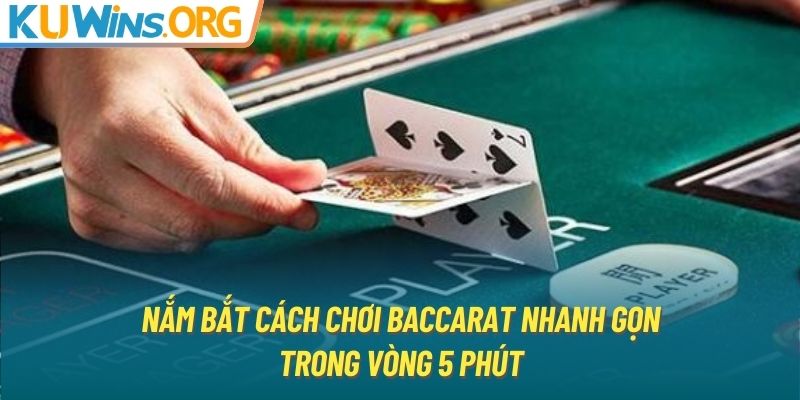 Nắm bắt cách chơi Baccarat nhanh gọn trong vòng 5 phút