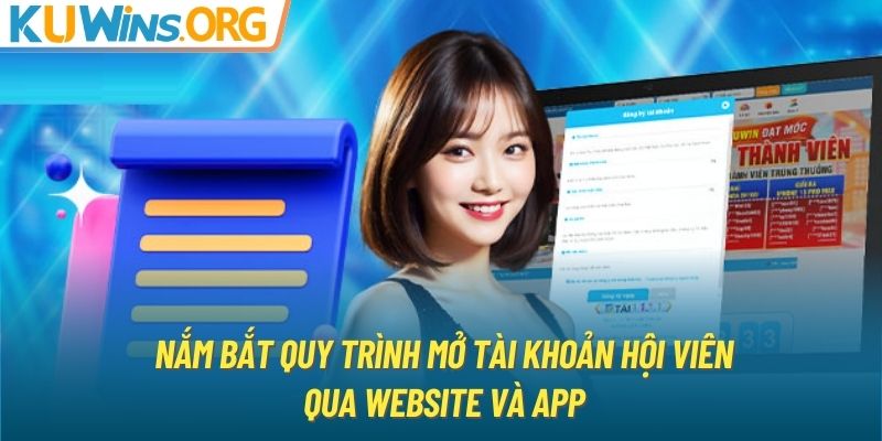 Nắm bắt quy trình mở tài khoản hội viên qua website và app