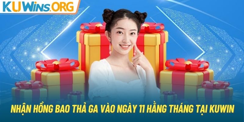 Nhận hồng bao thả ga vào ngày 11 hằng tháng tại KUWIN