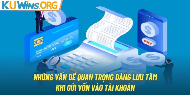 Những vấn đề quan trọng đáng lưu tâm khi gửi vốn vào tài khoản