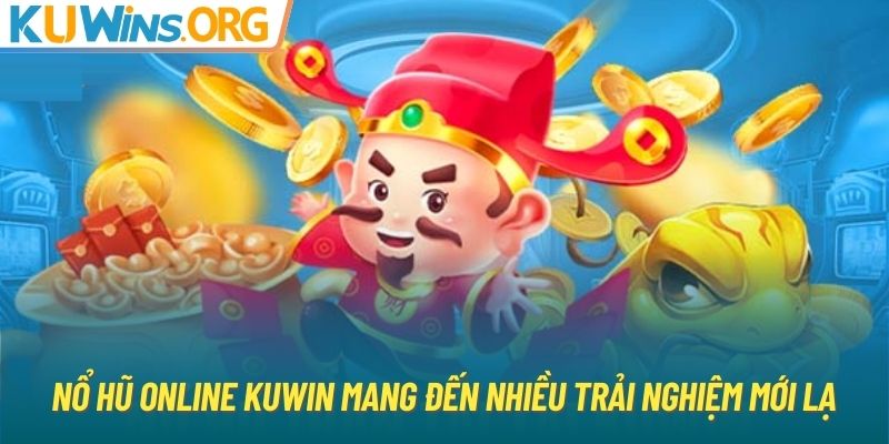 Nổ hũ online KUWIN mang đến nhiều trải nghiệm mới lạ