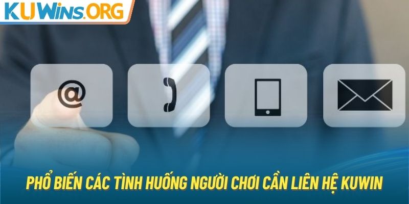 Phổ biến các tình huống người chơi cần liên hệ KUWIN