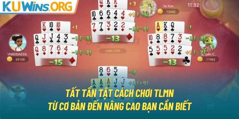 Tất tần tật cách chơi TLMN từ cơ bản đến nâng cao bạn cần biết