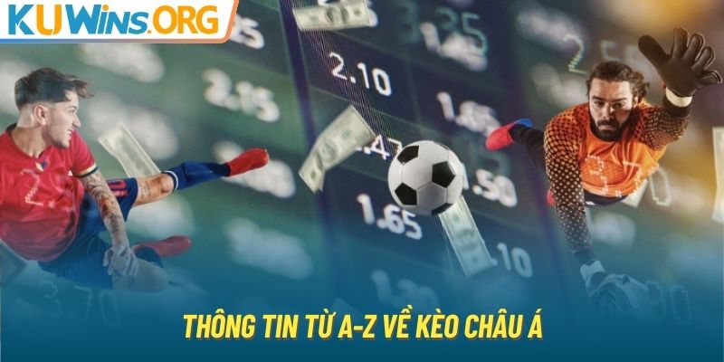 Thông tin từ A-Z về kèo châu Á